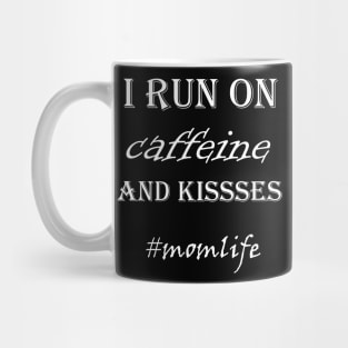 I Run On Caffiene And Kisses Mug